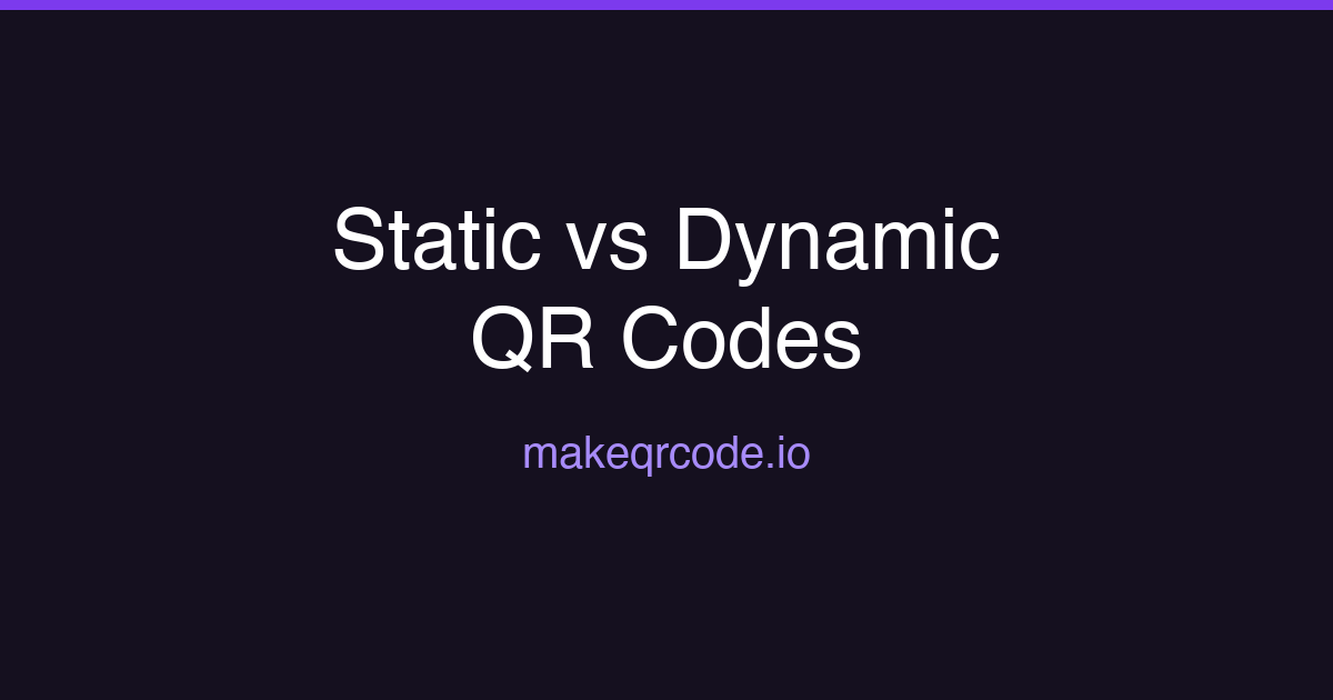 Static vs Dynamic QR Codes: Which to Use